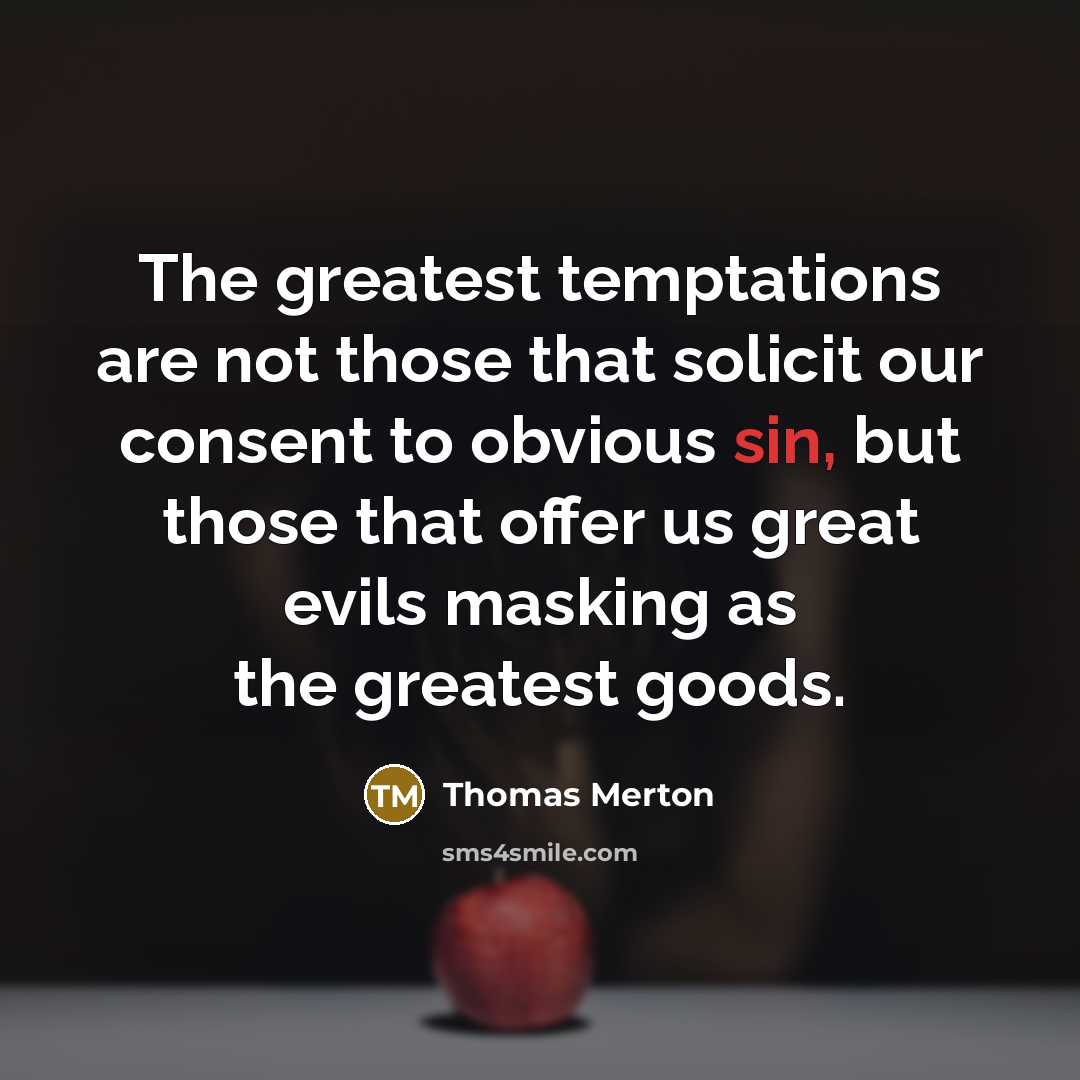 “The greatest temptations are not those that solicit our consent…” quote by Thomas Merton
