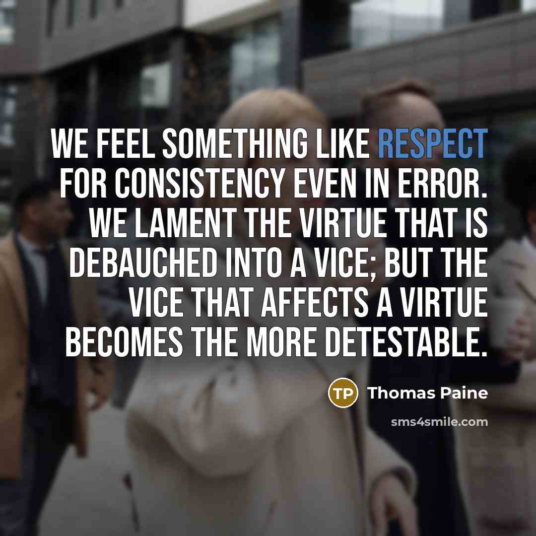 “We feel something like respect for consistency even in error.…” quote by Thomas Paine