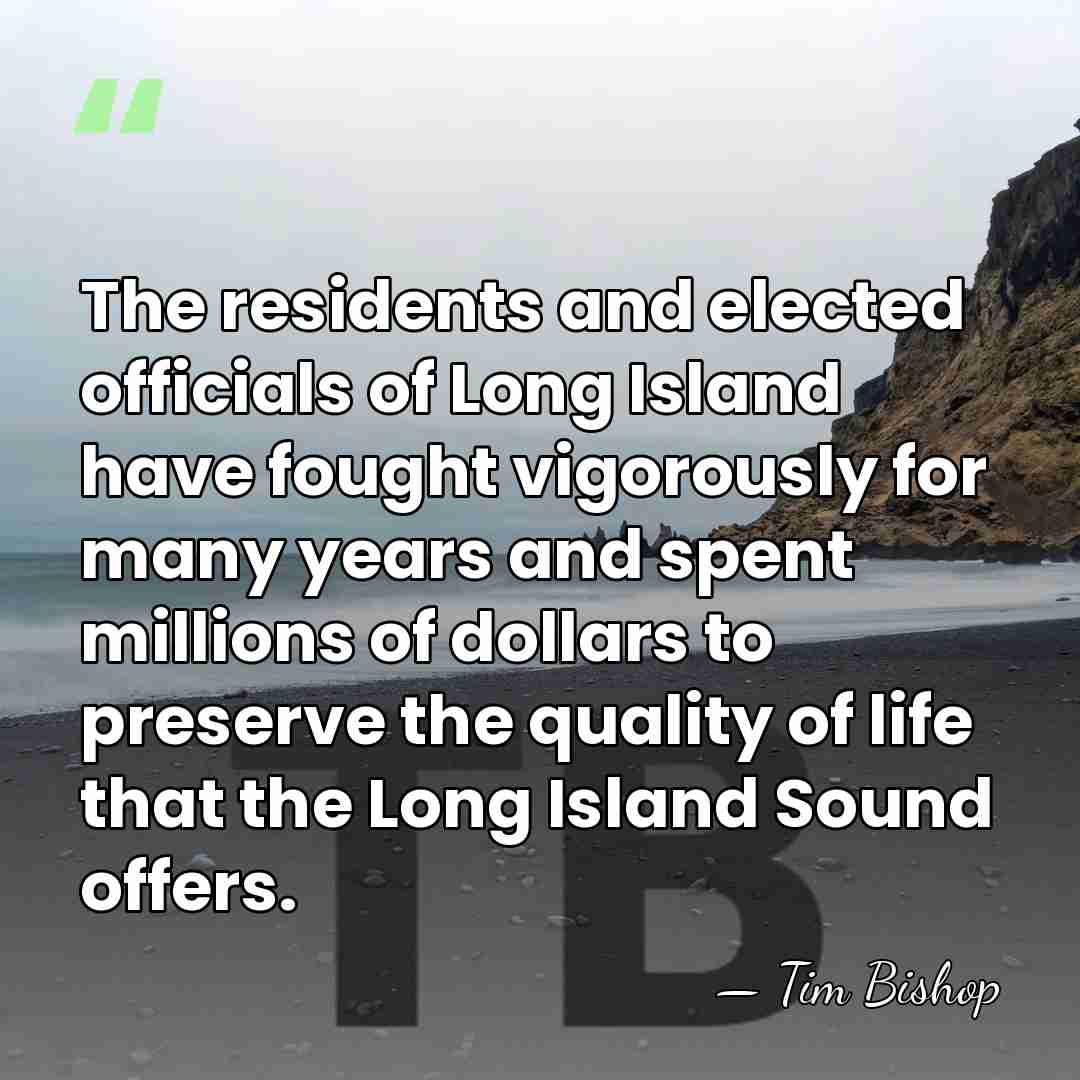The residents and elected officials of Long Island have fought vigorously for&hellip; - Tim Bishop