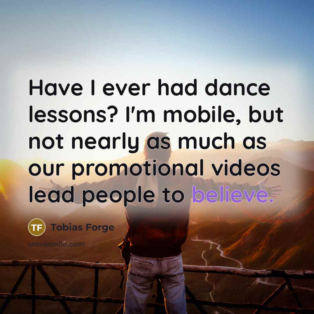 “Have I ever had dance lessons? I'm mobile, but not…” quote by Tobias Forge