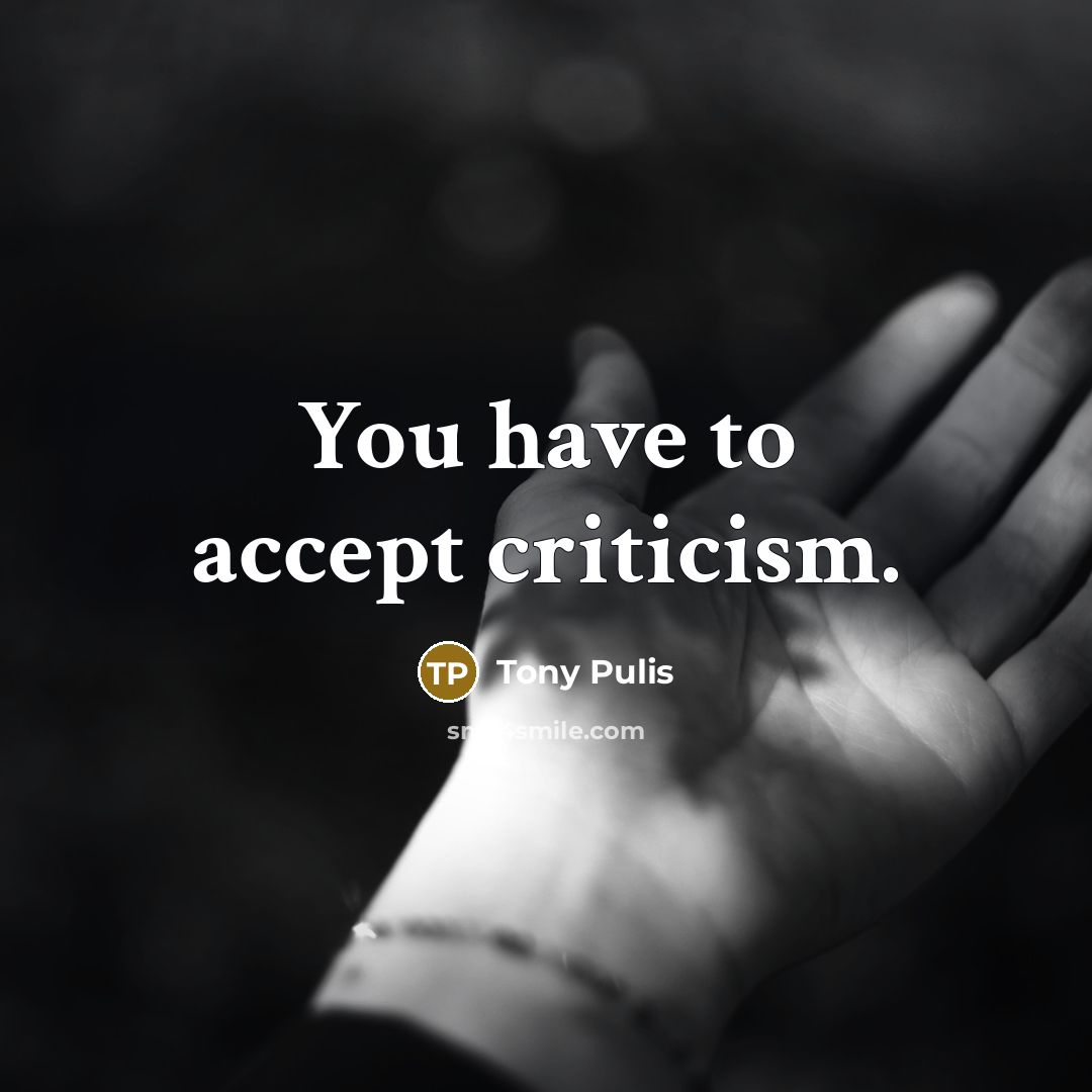 “You have to accept criticism.…” quote by Tony Pulis