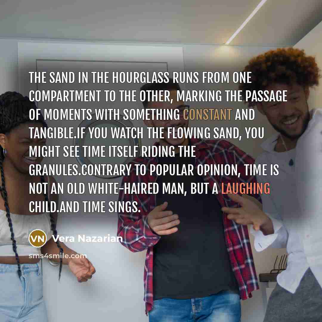 “The sand in the hourglass runs from one compartment to…” quote by Vera Nazarian