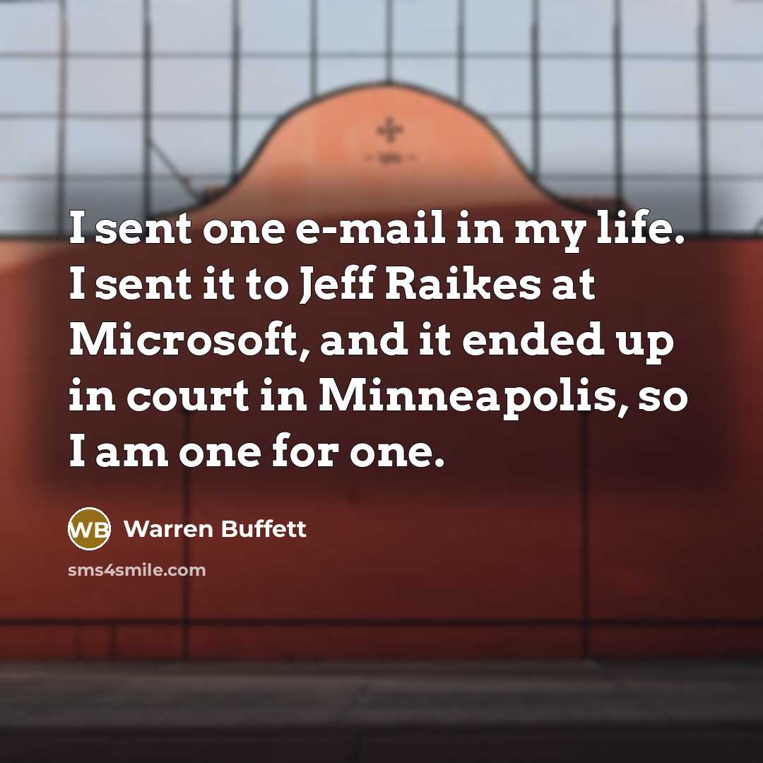 “I sent one e-mail in my life. I sent it…” quote by Warren Buffett