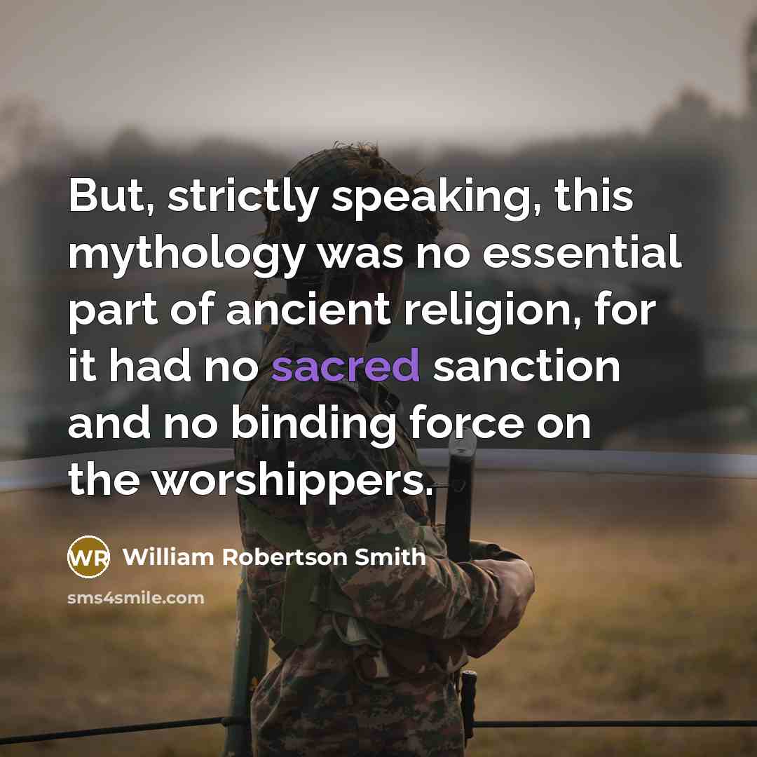 “But, strictly speaking, this mythology was no essential part of…” quote by William Robertson Smith
