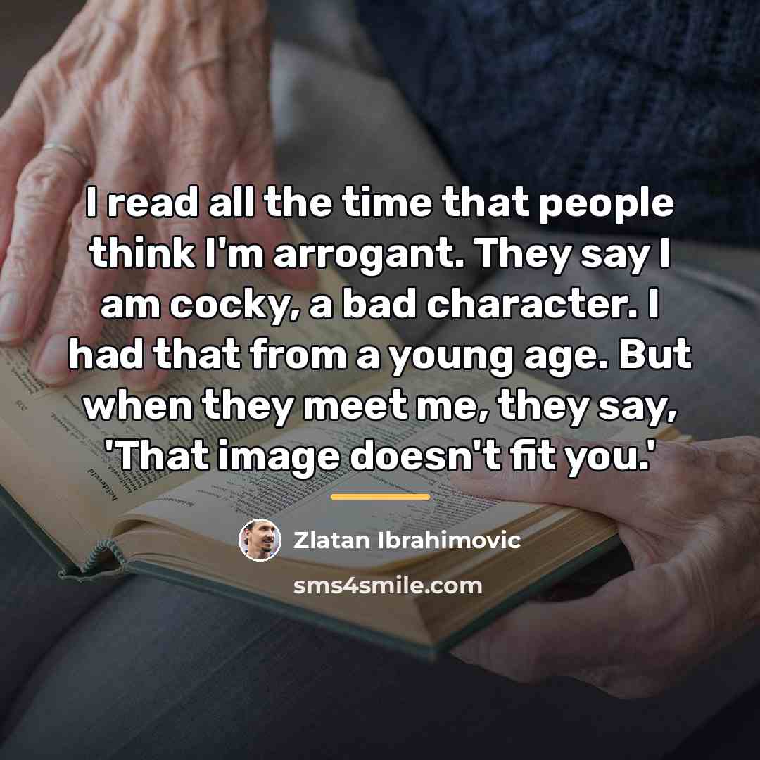 “I read all the time that people think I'm arrogant.…” quote by Zlatan Ibrahimovic