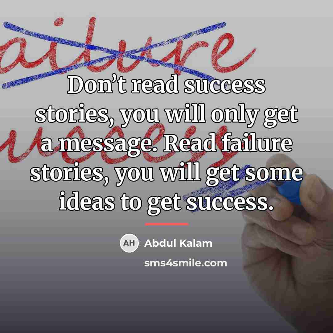 “Don’t read success stories, you will only get a message.…” quote by Abdul Kalam