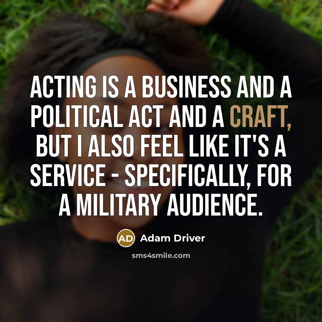 “Acting is a business and a political act and a…” quote by Adam Driver