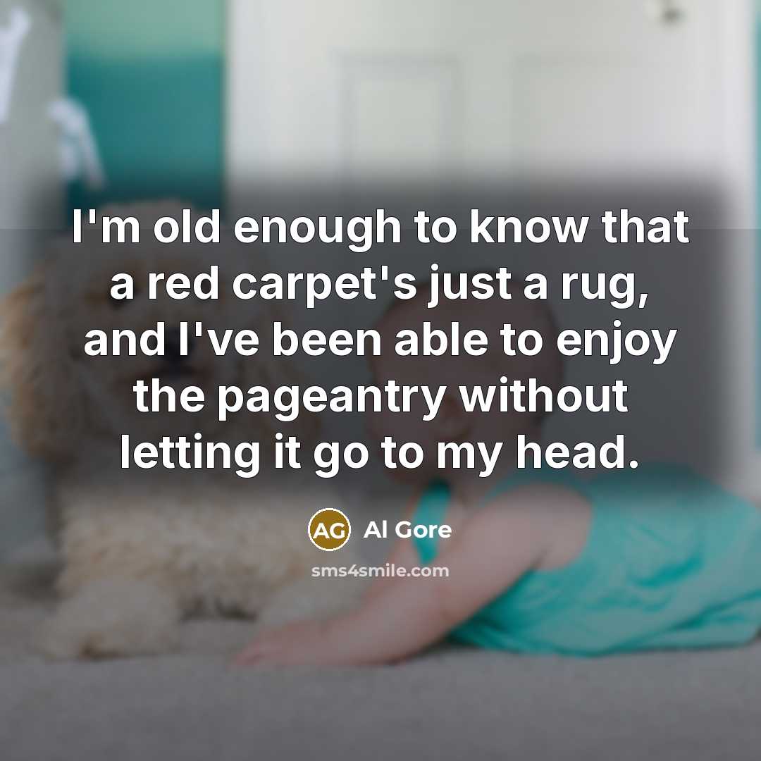 “I'm old enough to know that a red carpet's just…” quote by Al Gore