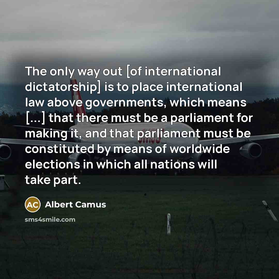 “The only way out [of international dictatorship] is to place…” quote by Albert Camus