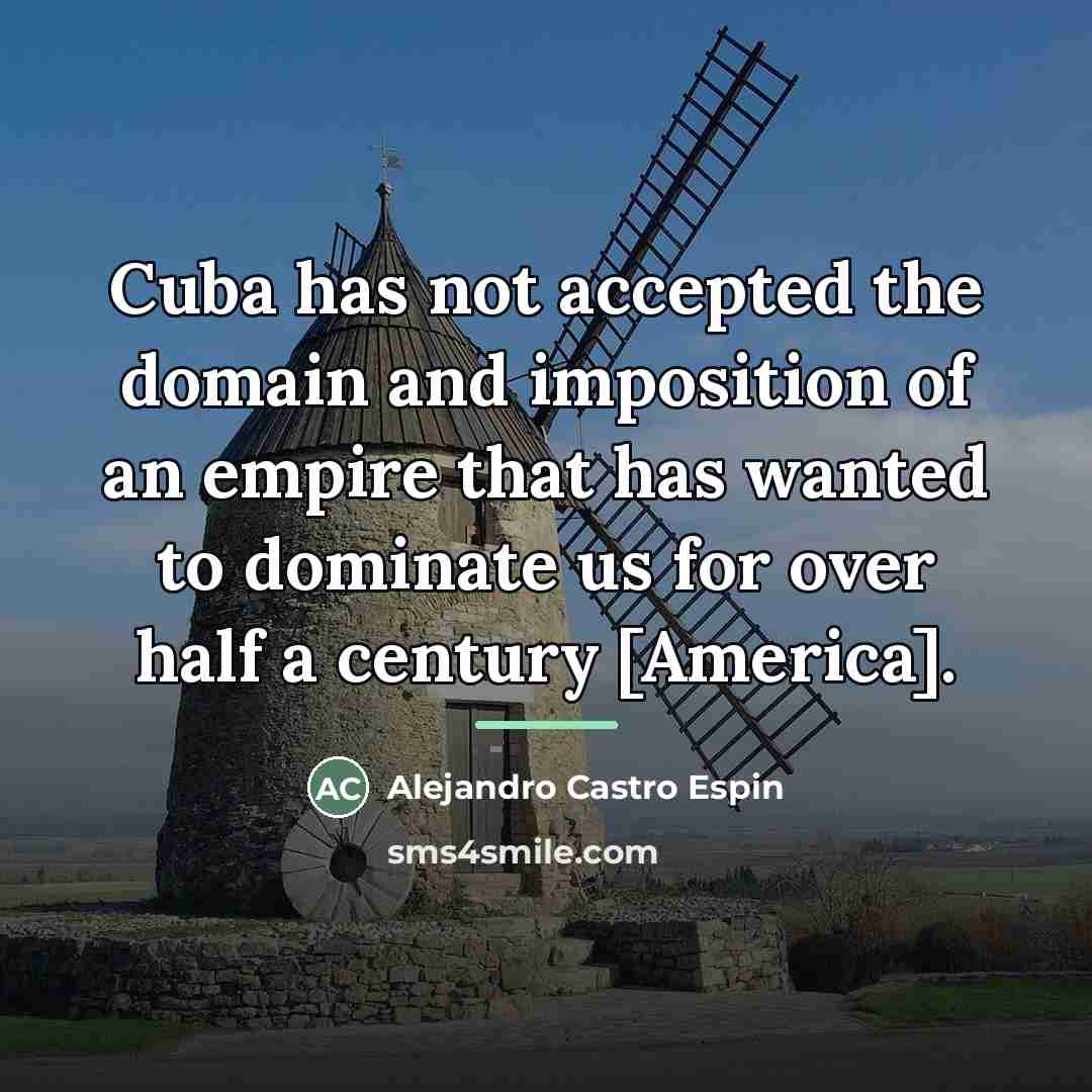 “Cuba has not accepted the domain and imposition of an…” quote by Alejandro Castro Espin