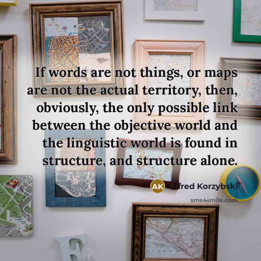 “If words are not things, or maps are not the…” quote by Alfred Korzybski