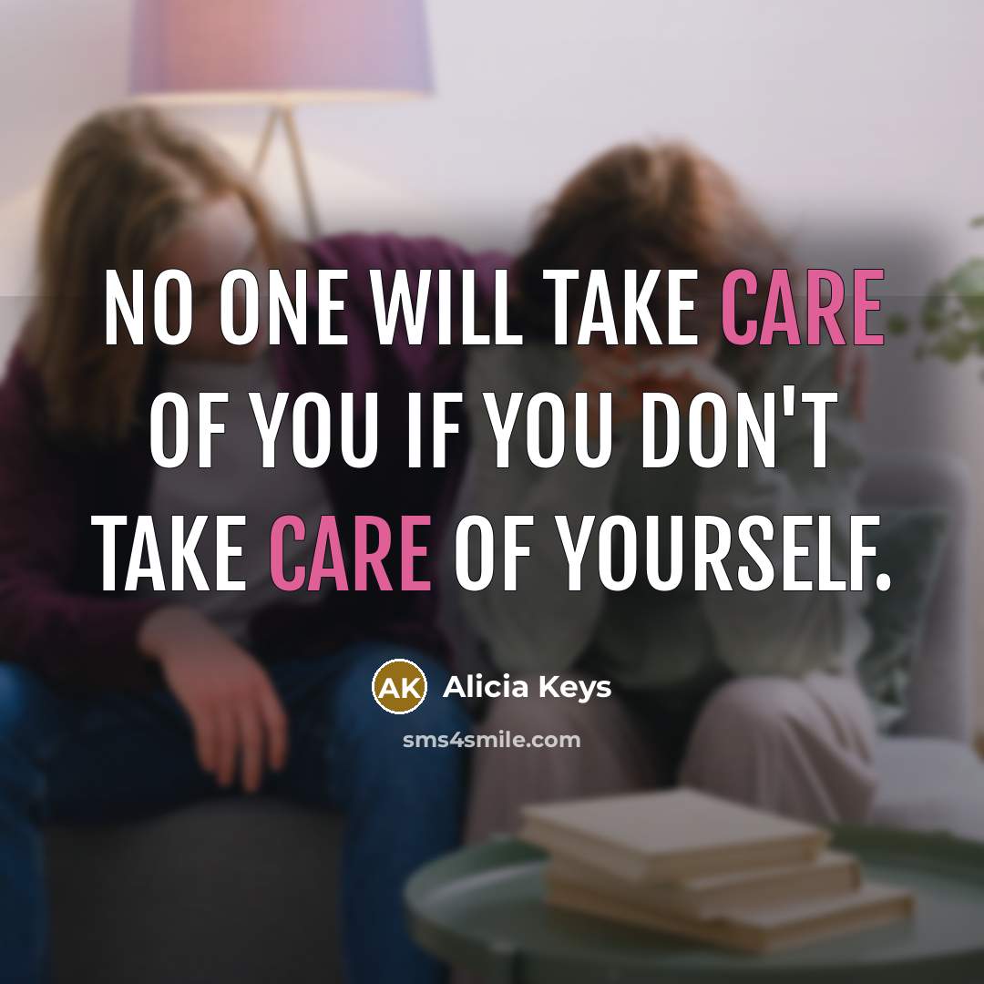 “No one will take care of you if you don't…” quote by Alicia Keys