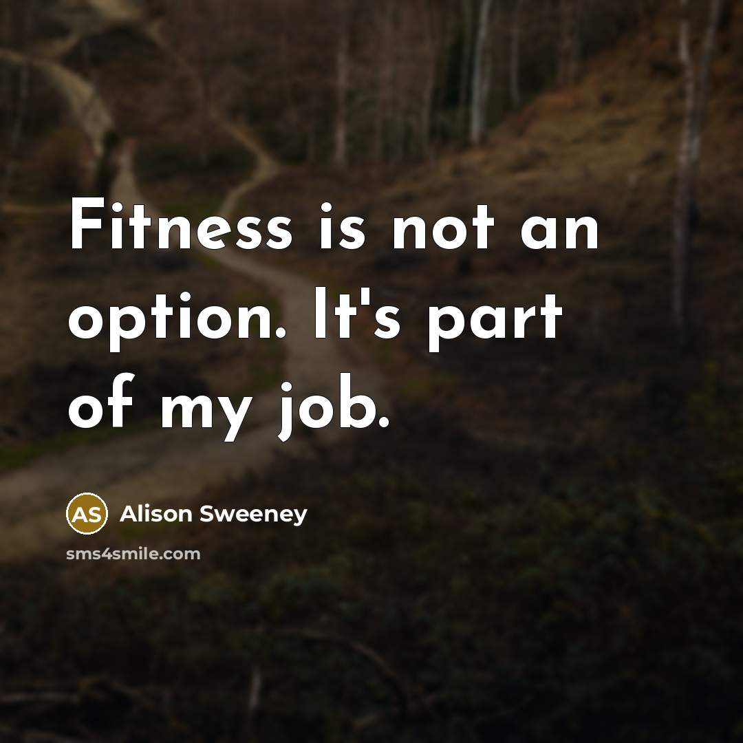 “Fitness is not an option. It's part of my job.…” quote by Alison Sweeney