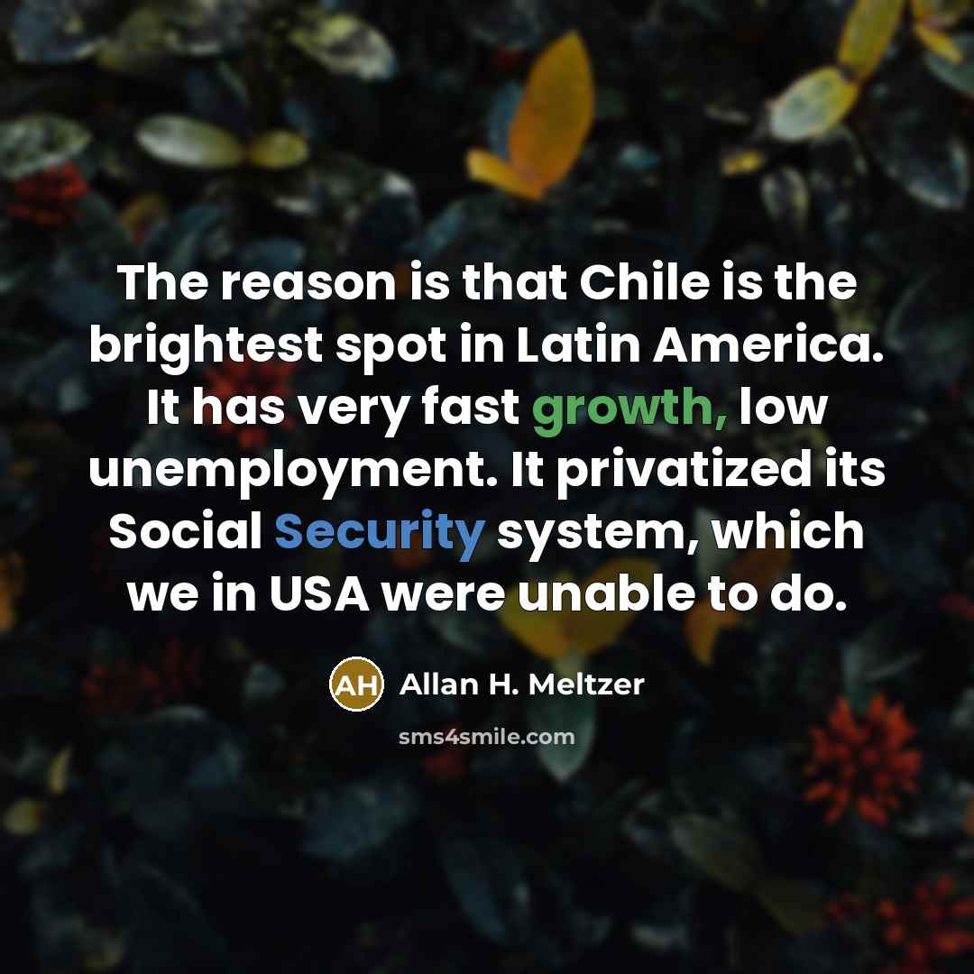 “The reason is that Chile is the brightest spot in…” quote by Allan H. Meltzer