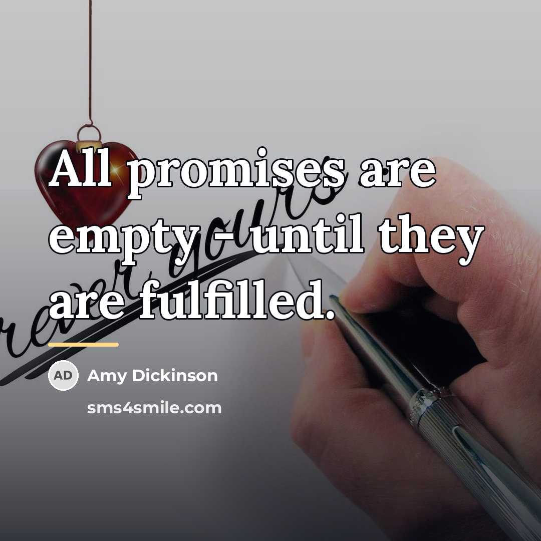 “All promises are empty - until they are fulfilled.…” quote by Amy Dickinson
