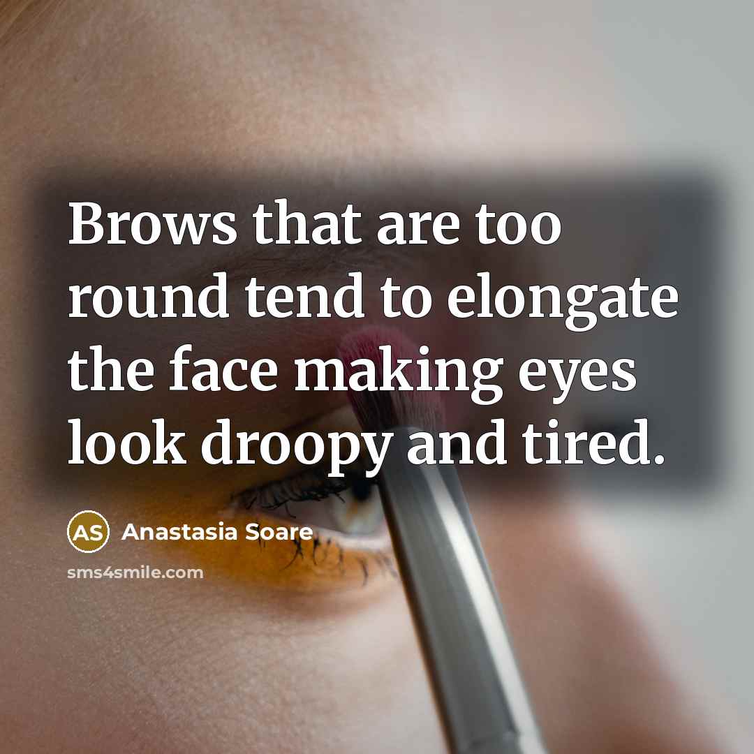 “Brows that are too round tend to elongate the face…” quote by Anastasia Soare
