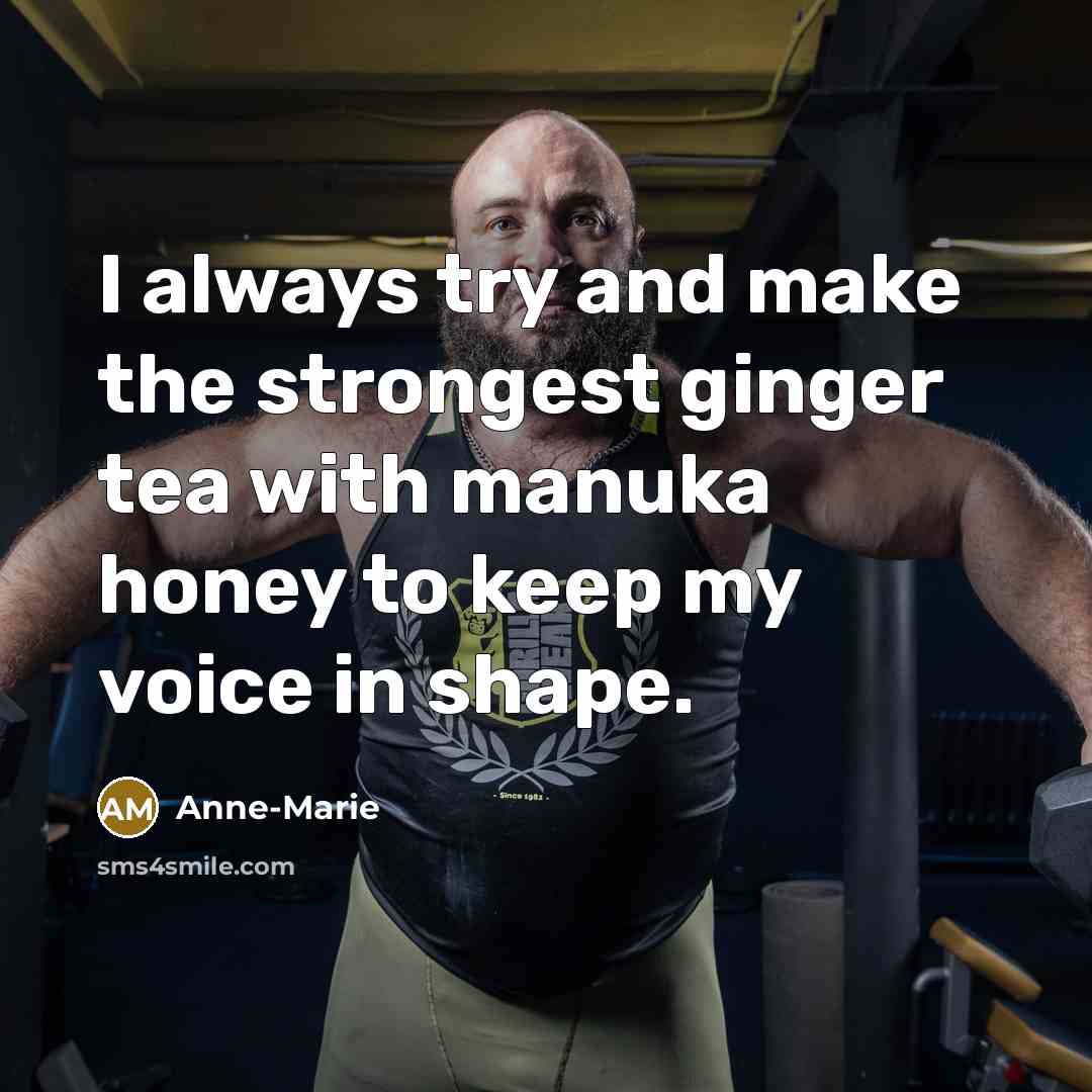 “I always try and make the strongest ginger tea with…” quote by Anne-Marie