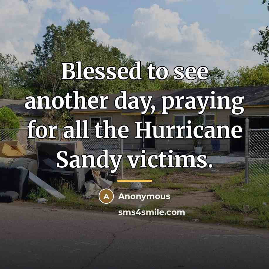 “Blessed to see another day, praying for all the Hurricane…” quote by Anonymous