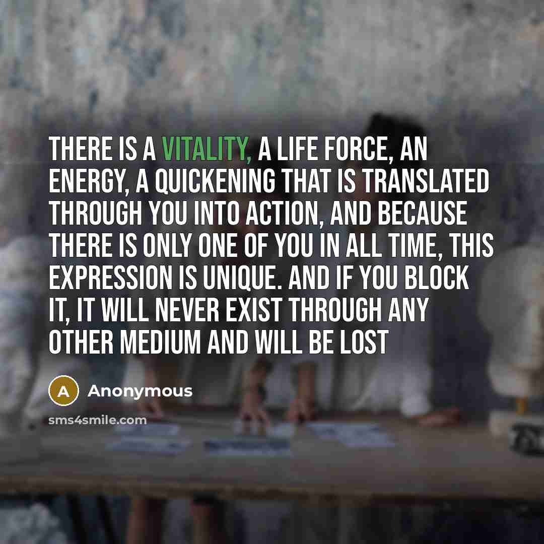 “There is a vitality, a life force, an energy, a…” quote by Anonymous