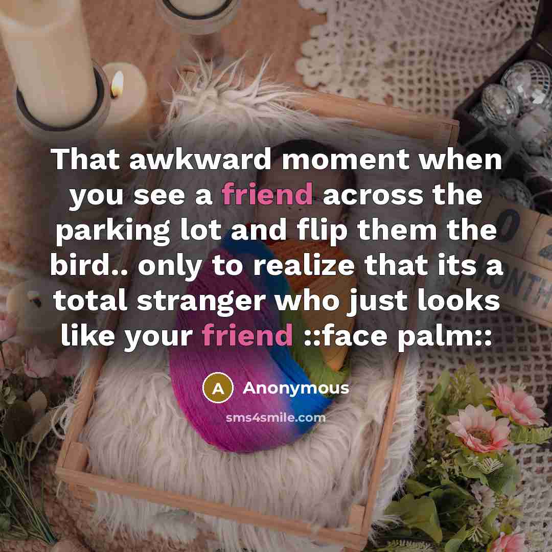 “That awkward moment when you see a friend across the…” quote by Anonymous
