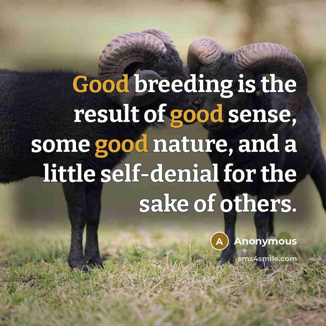 “Good breeding is the result of good sense, some good…” quote by Anonymous