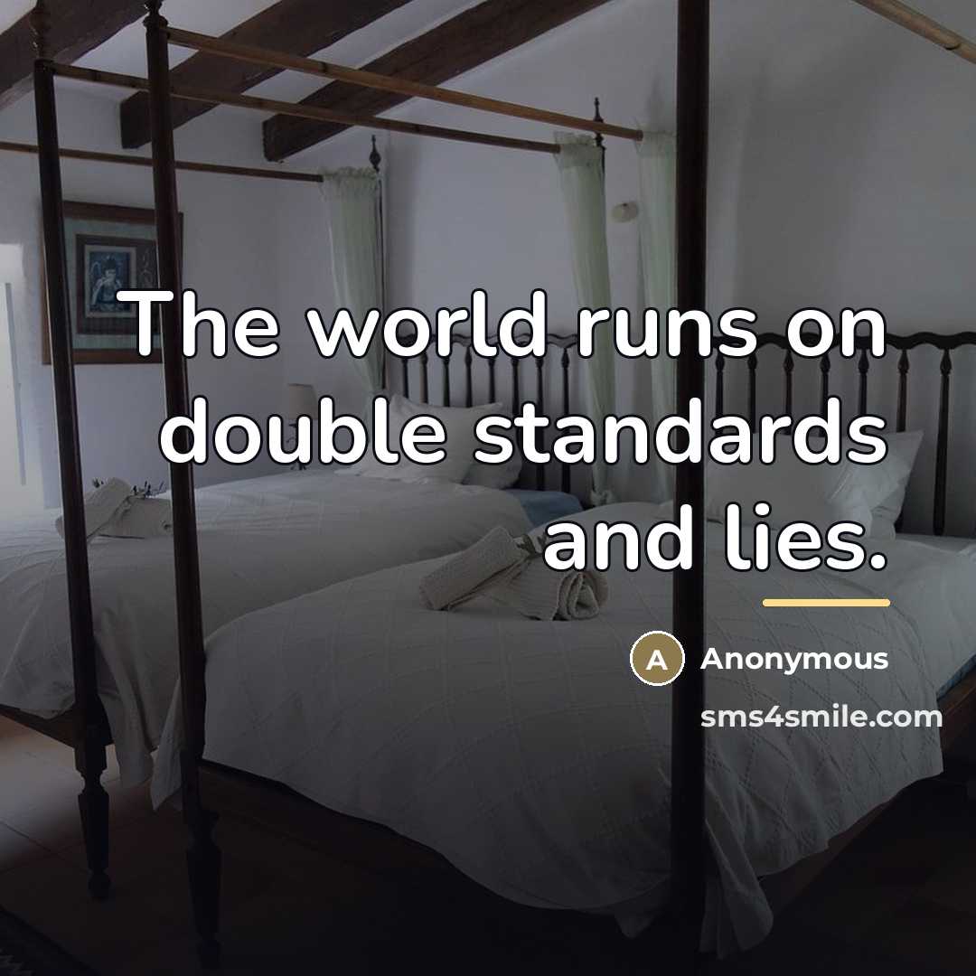 “The world runs on double standards and lies.…” quote by Anonymous