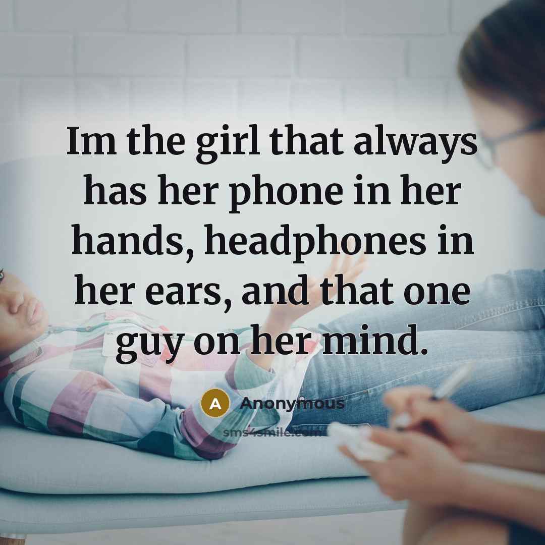“Im the girl that always has her phone in her…” quote by Anonymous
