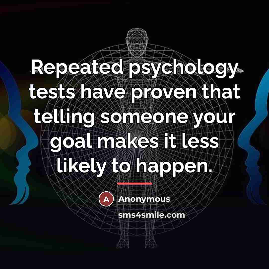 “Repeated psychology tests have proven that telling someone your goal…” quote by Anonymous