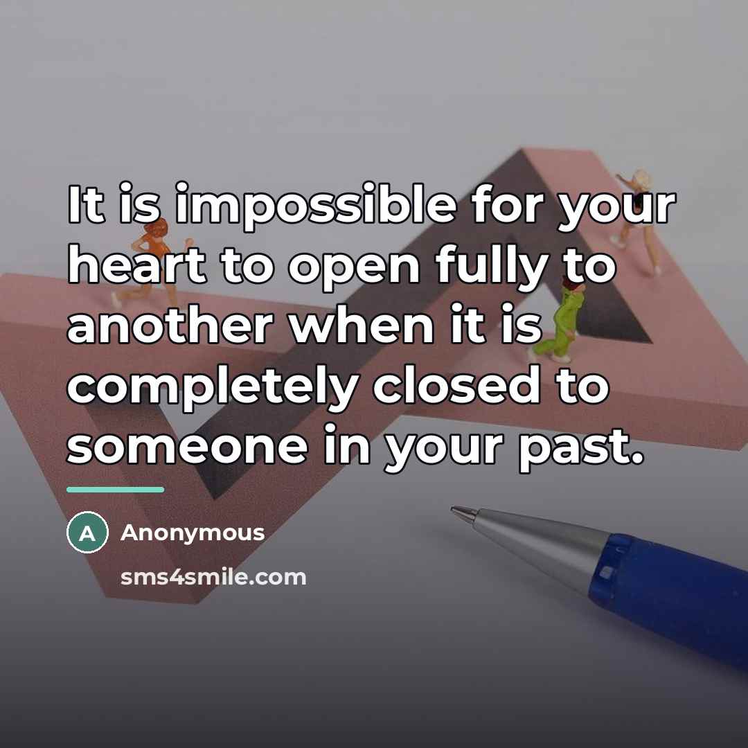 “It is impossible for your heart to open fully to…” quote by Anonymous