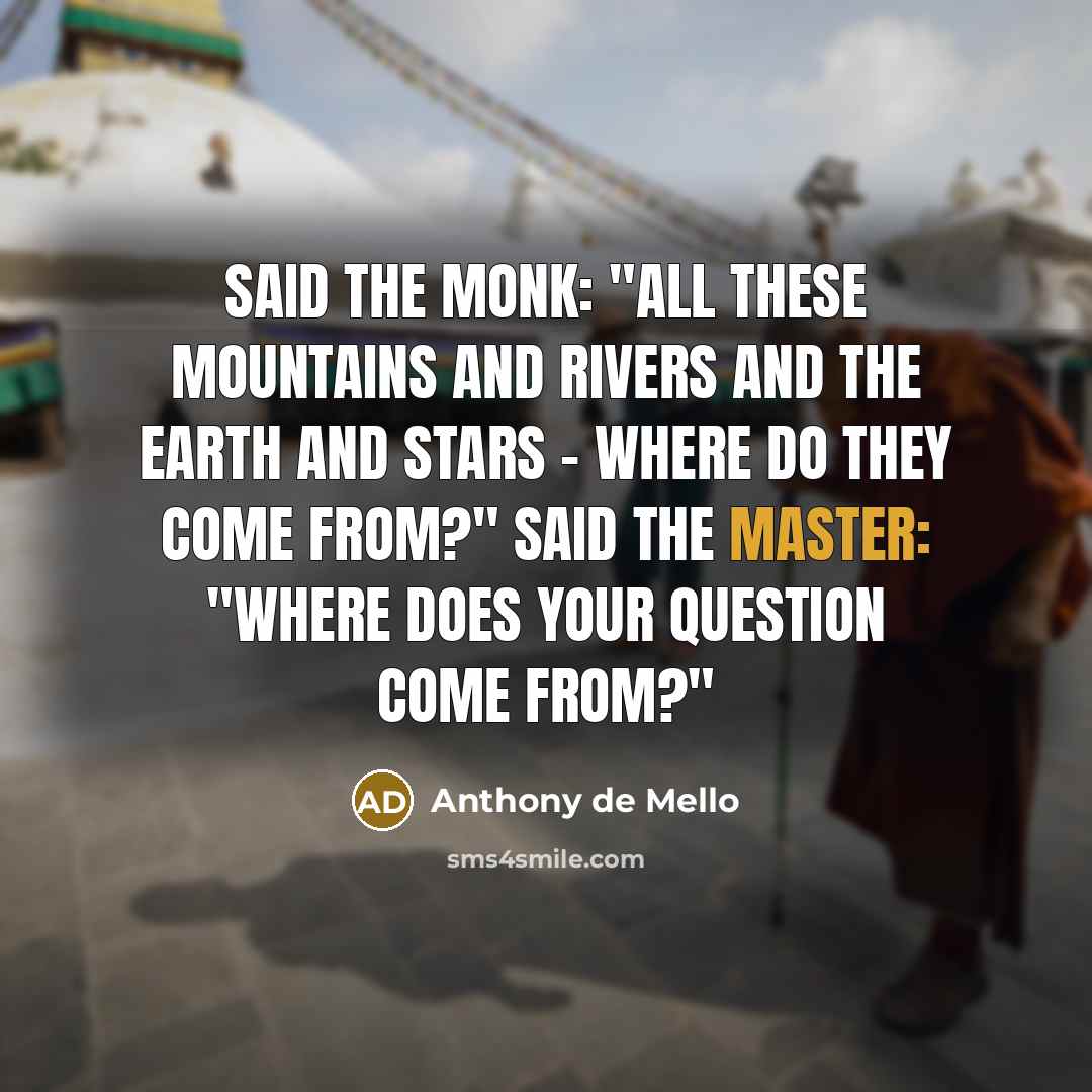 “Said the monk: "All these mountains and rivers and the…” quote by Anthony de Mello