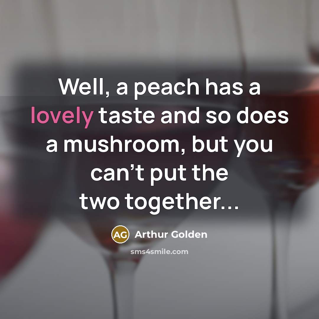 “Well, a peach has a lovely taste and so does…” quote by Arthur Golden