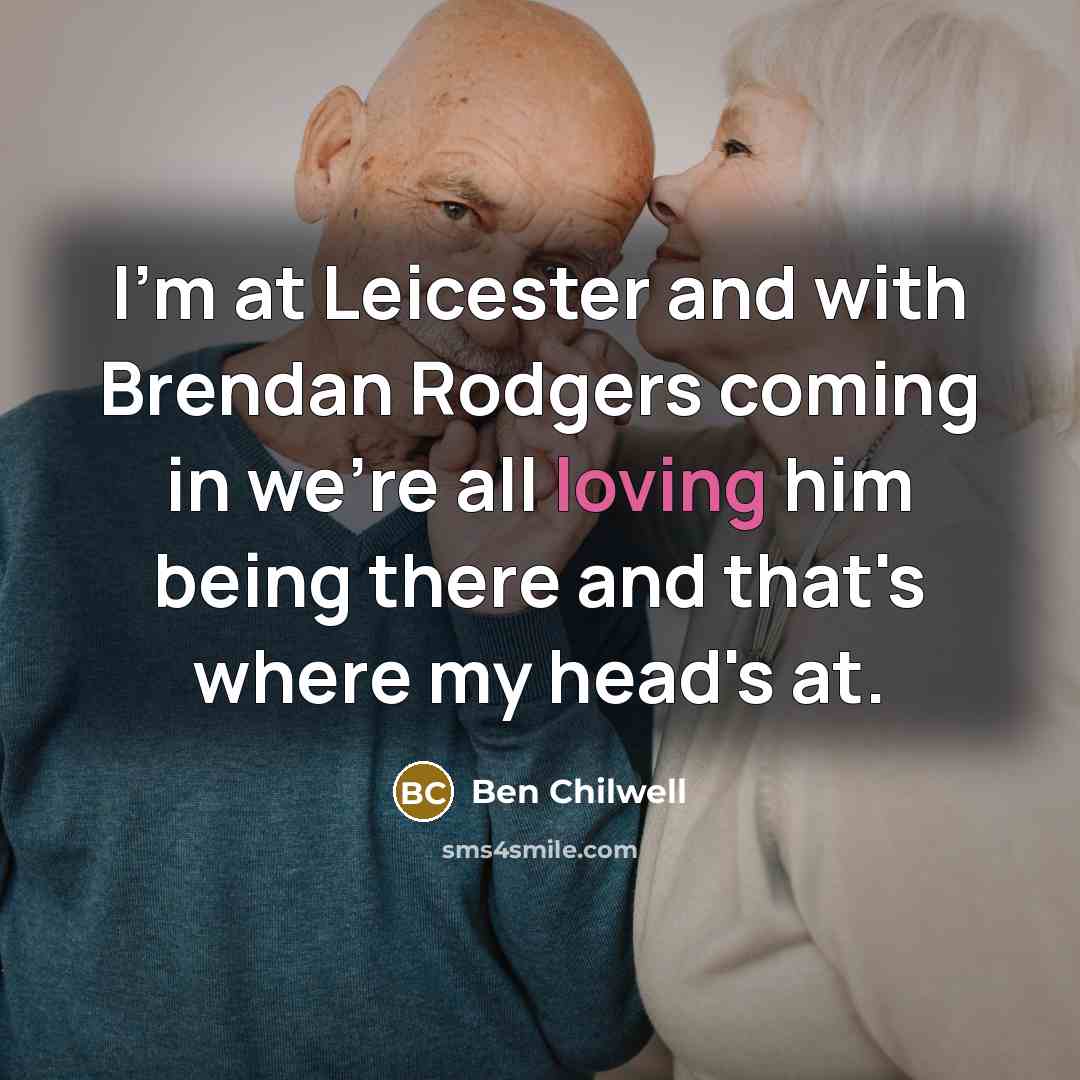“I'm at Leicester and with Brendan Rodgers coming in we're…” quote by Ben Chilwell
