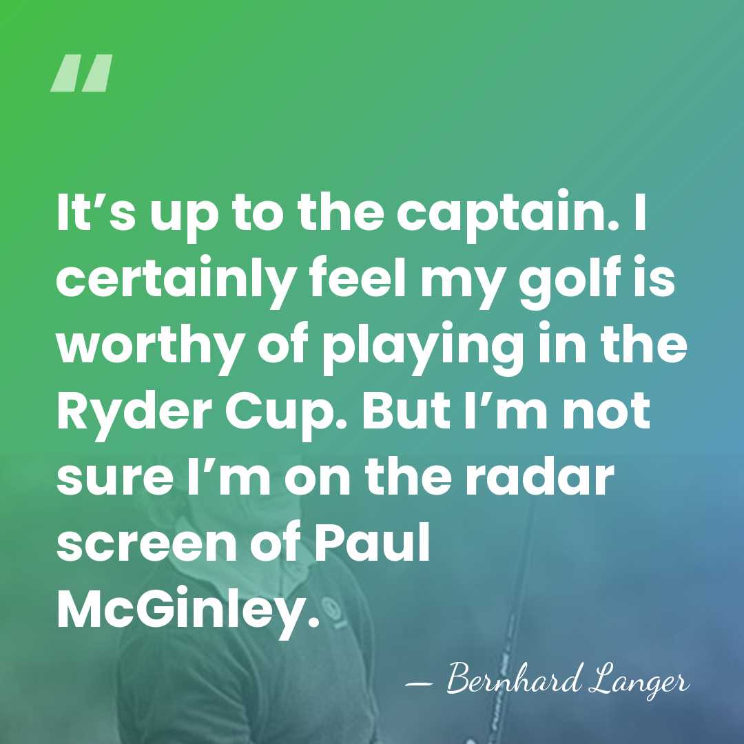It’s up to the captain. I certainly feel my golf is worthy&hellip; - Bernhard Langer