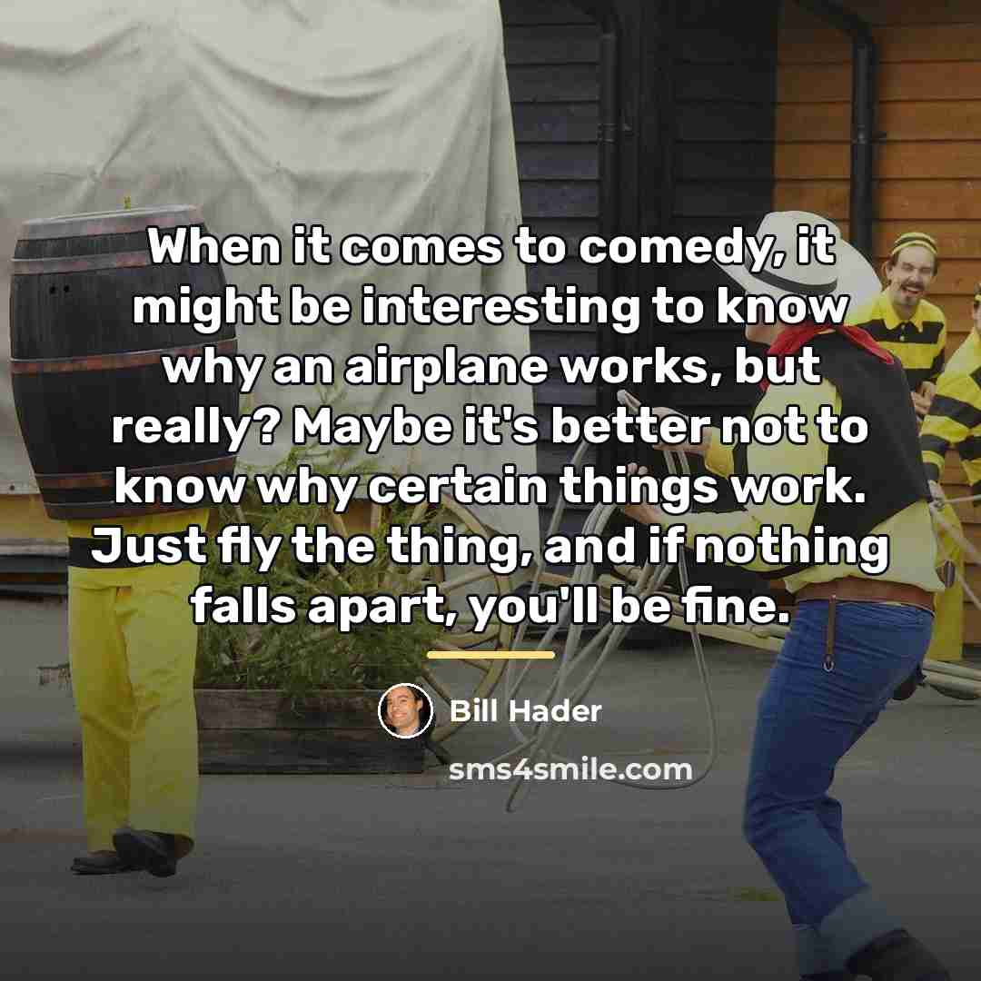 “When it comes to comedy, it might be interesting to…” quote by Bill Hader