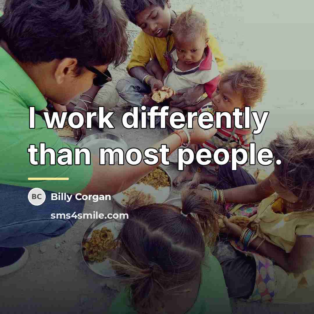 “I work differently than most people.…” quote by Billy Corgan