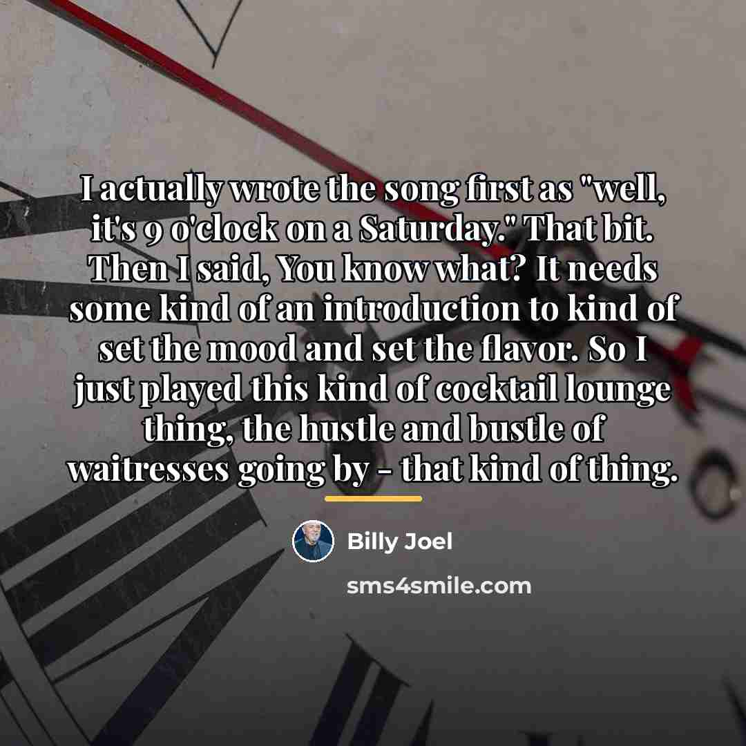 “I actually wrote the song first as "well, it's 9…” quote by Billy Joel