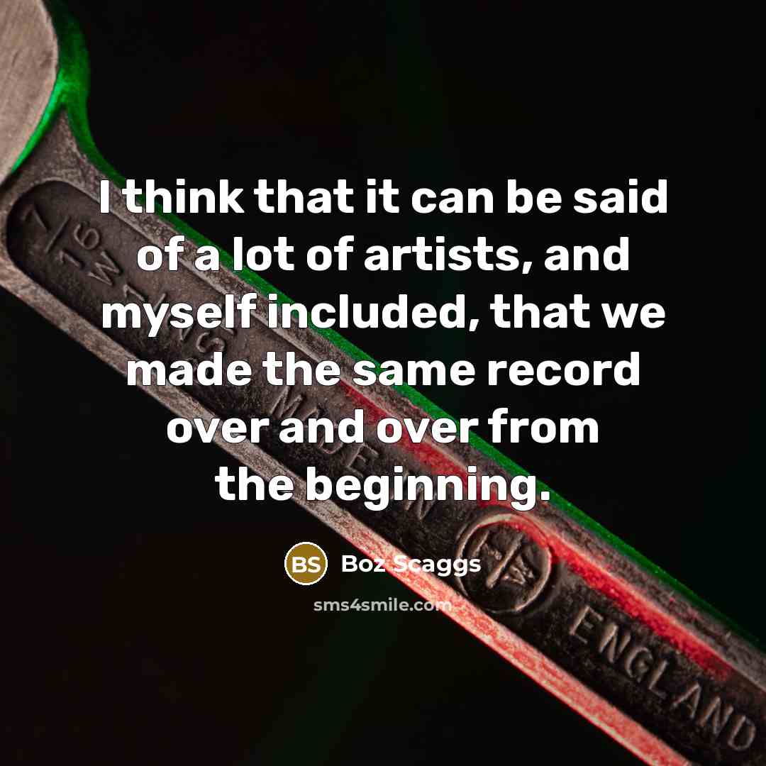 “I think that it can be said of a lot…” quote by Boz Scaggs