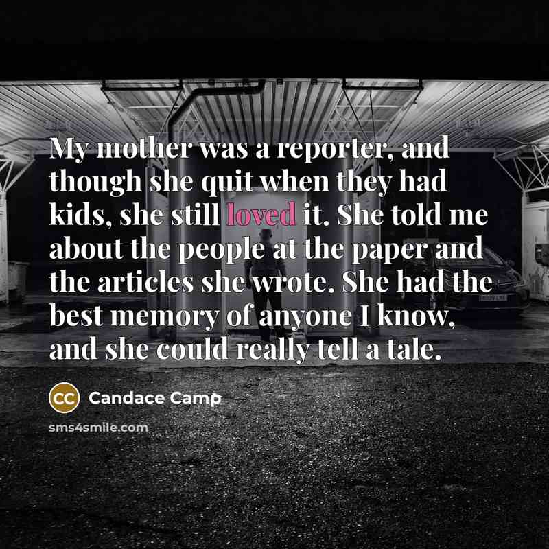“My mother was a reporter, and though she quit when…” quote by Candace Camp