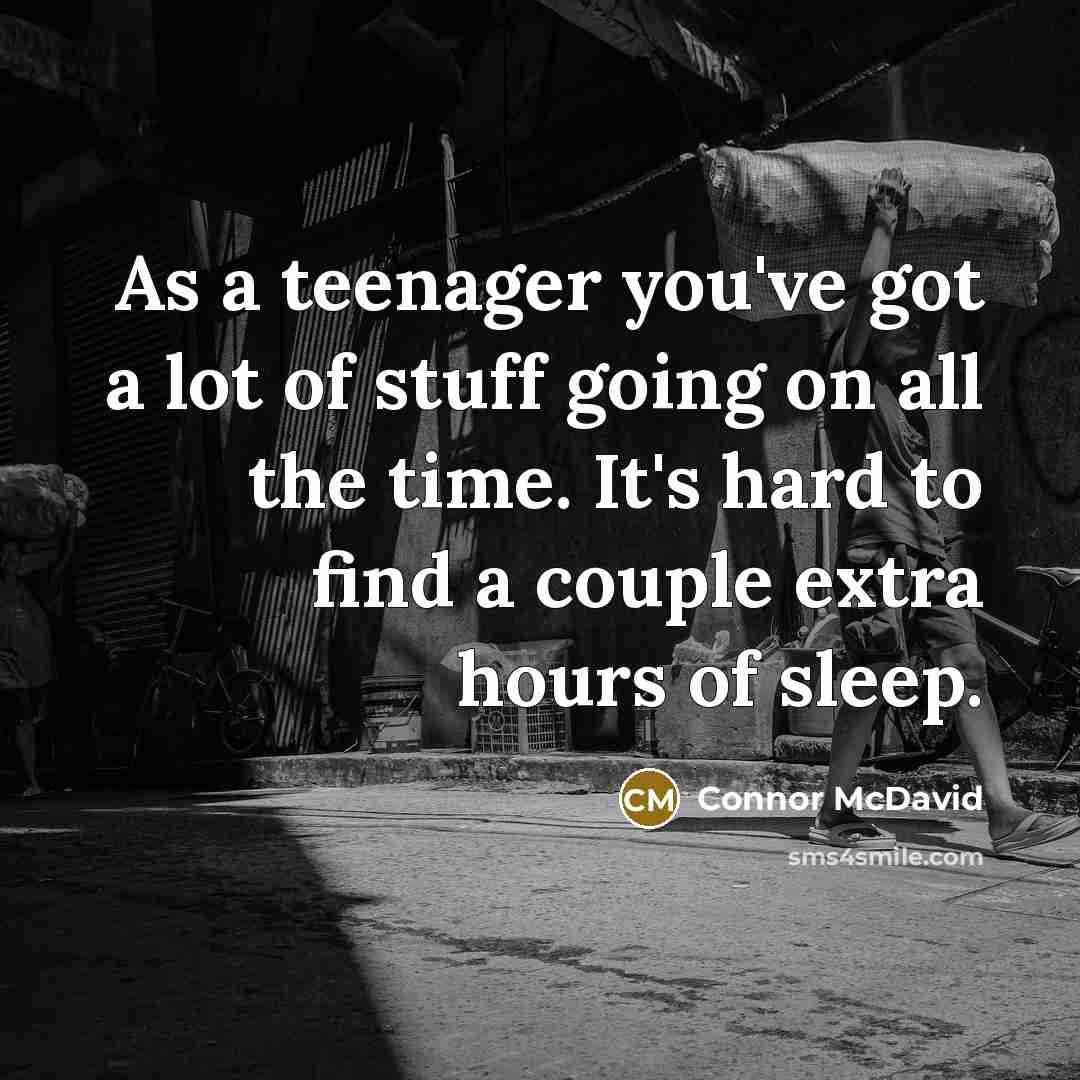 “As a teenager you've got a lot of stuff going…” quote by Connor McDavid