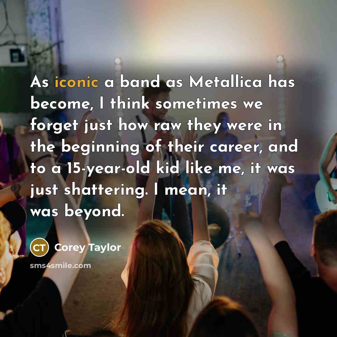 “As iconic a band as Metallica has become, I think…” quote by Corey Taylor