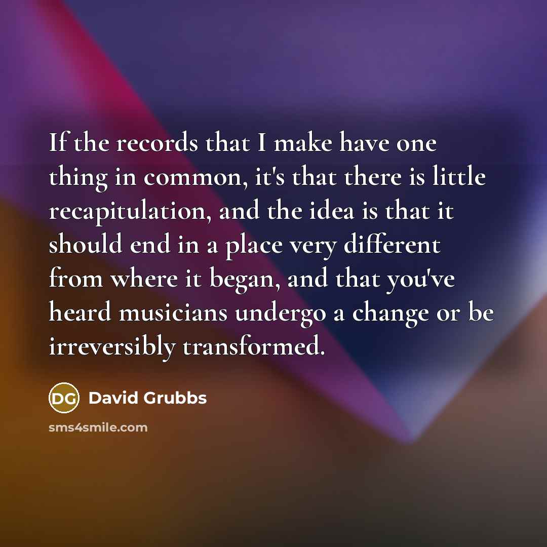 “If the records that I make have one thing in…” quote by David Grubbs