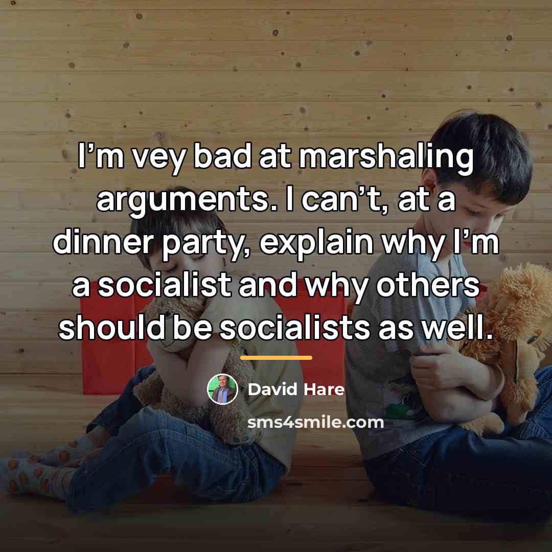“I'm vey bad at marshaling arguments. I can't, at a…” quote by David Hare