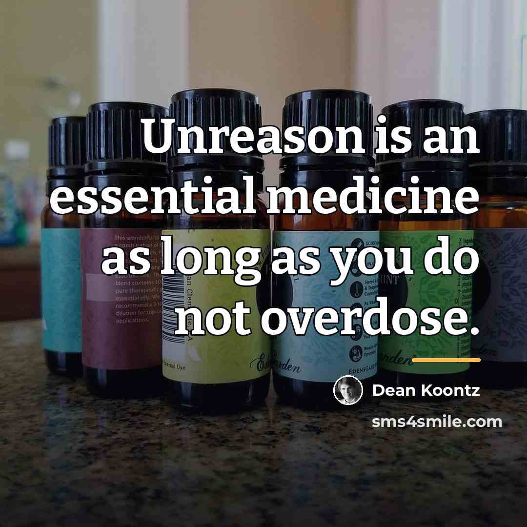 “Unreason is an essential medicine as long as you do…” quote by Dean Koontz