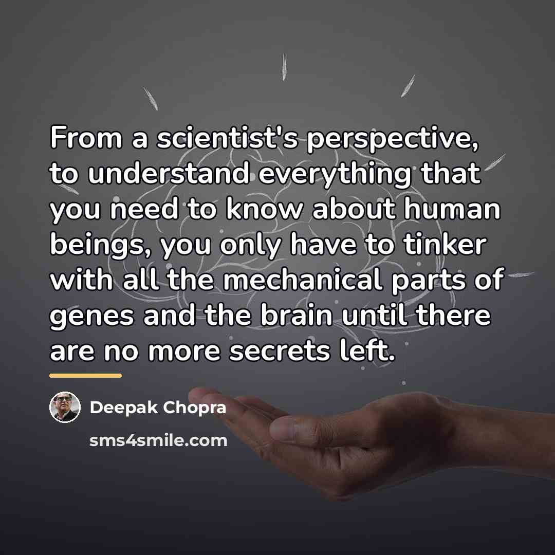 “From a scientist's perspective, to understand everything that you need…” quote by Deepak Chopra