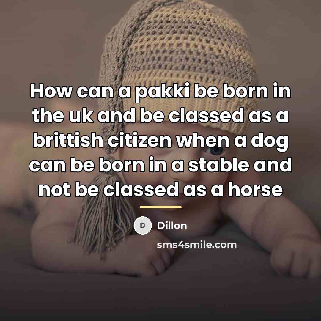 “How can a pakki be born in the uk and…” quote by Dillon