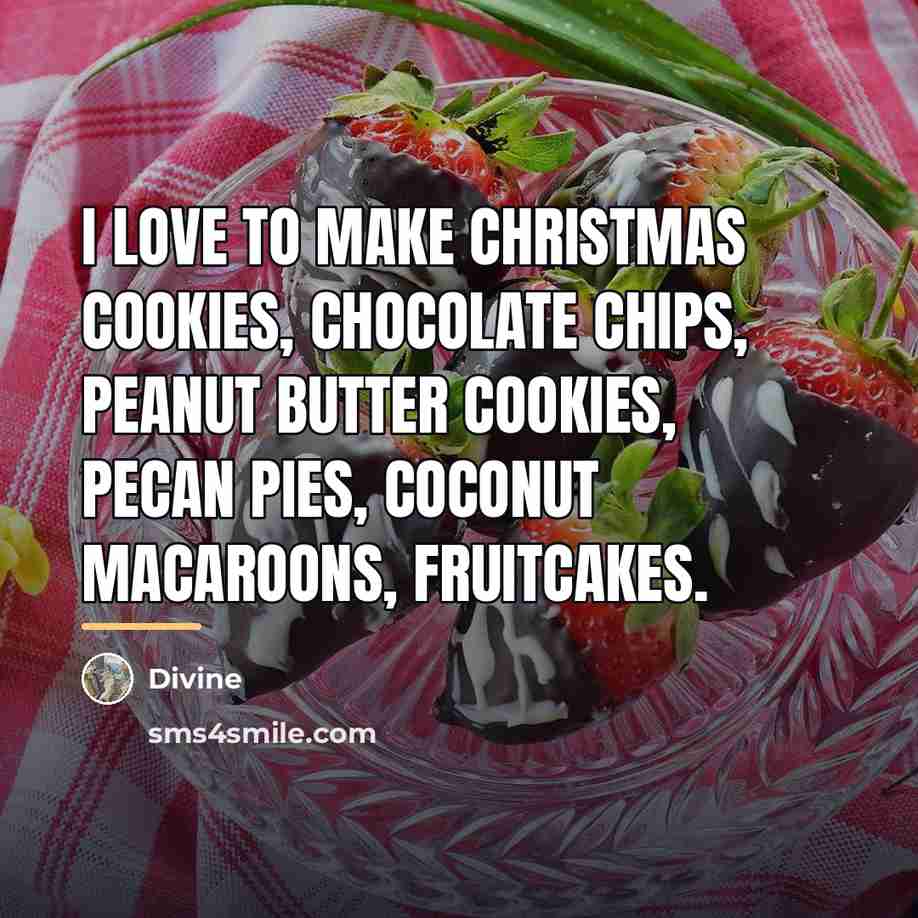 “I love to make Christmas cookies, chocolate chips, peanut butter…” quote by Divine