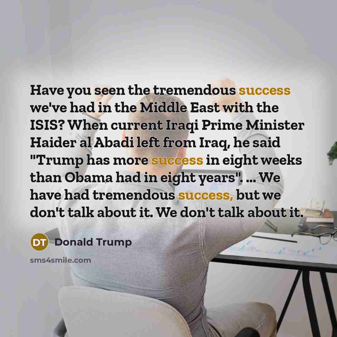 “Have you seen the tremendous success we've had in the…” quote by Donald Trump