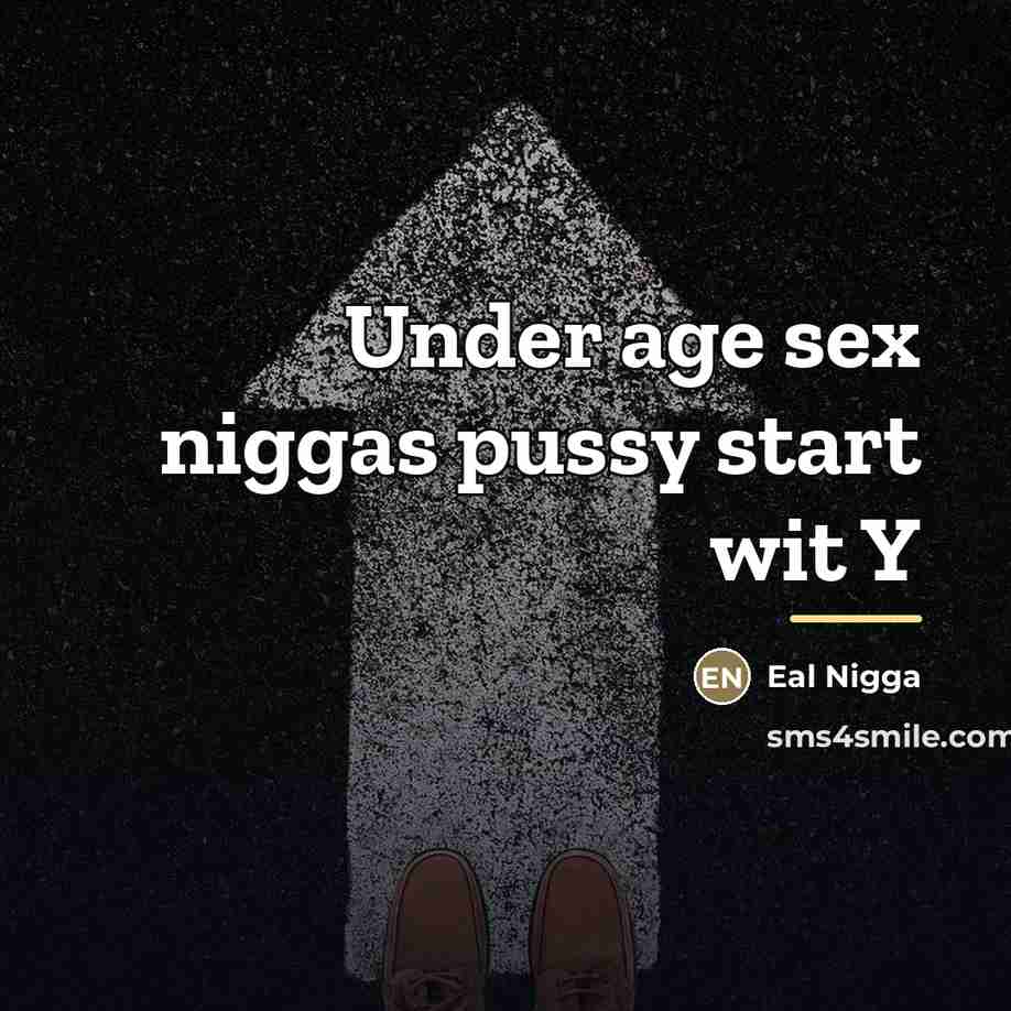 “Under age sex niggas pussy start wit Y…” quote by Eal Nigga