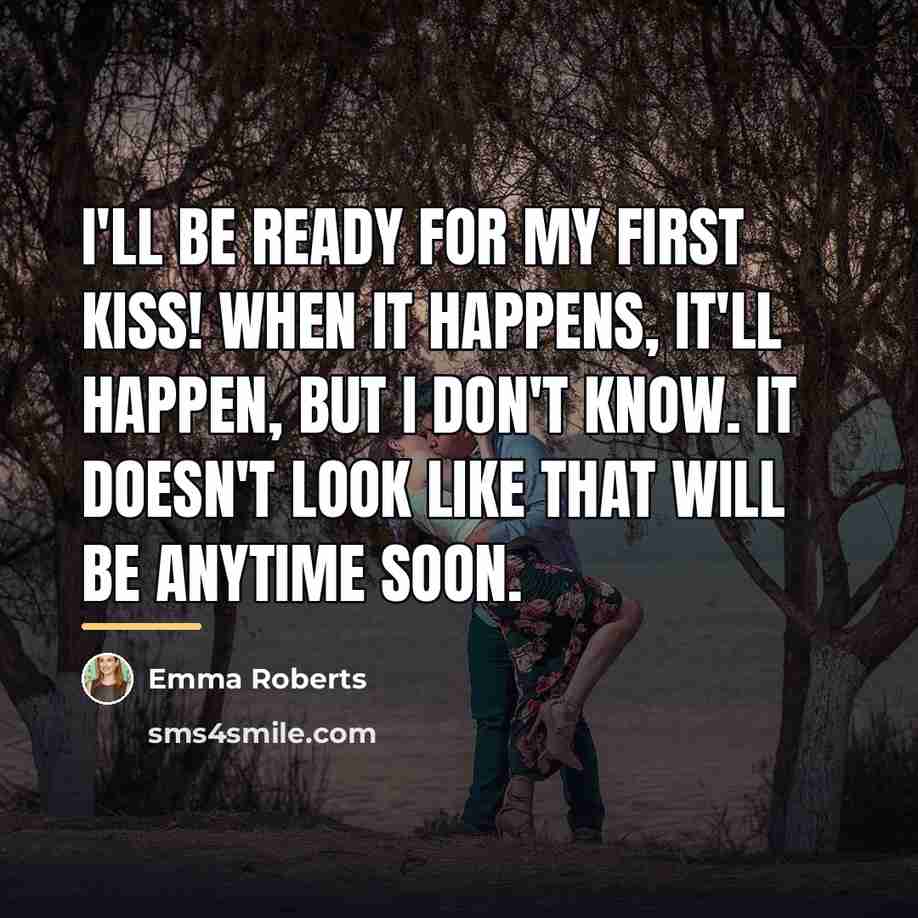 “I'll be ready for my first kiss! When it happens,…” quote by Emma Roberts