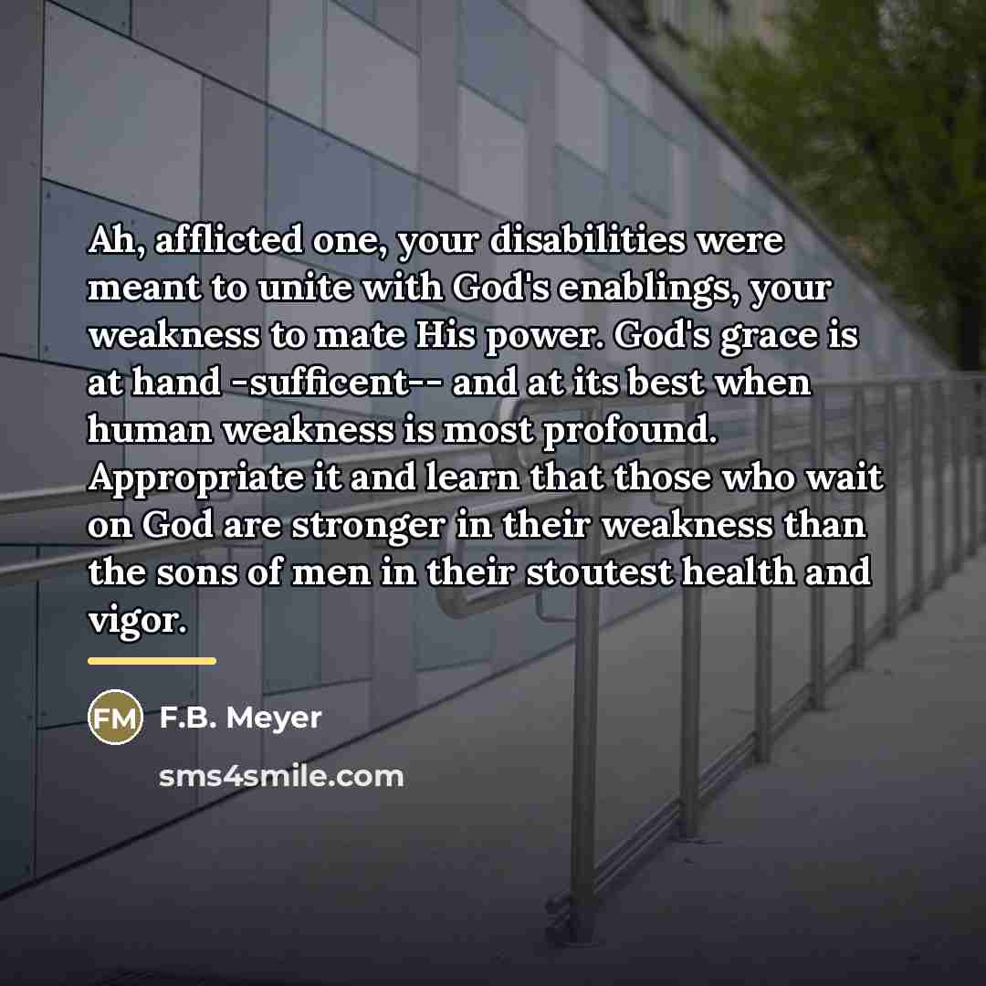 “Ah, afflicted one, your disabilities were meant to unite with…” quote by F.B. Meyer